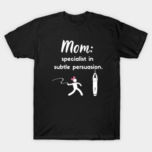 Mom: Specialist in subtle persuasion T-Shirt